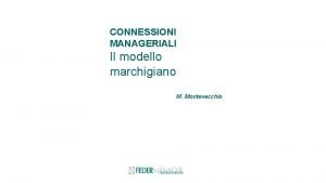 CONNESSIONI MANAGERIALI Il modello marchigiano M Montevecchio VISION
