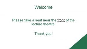 Welcome please take a seat
