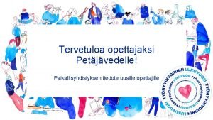 Tervetuloa opettajaksi Petjvedelle Paikallisyhdistyksen tiedote uusille opettajille Tervetuloa