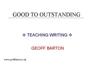 GOOD TO OUTSTANDING TEACHING WRITING GEOFF BARTON www