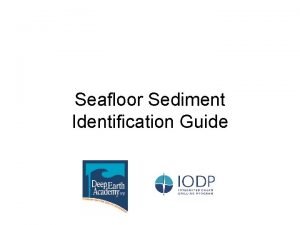 Seafloor Sediment Identification Guide Biogenic Sediments The majority