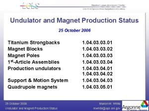 Undulator and Magnet Production Status 25 October 2006