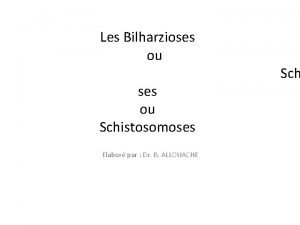 Les Bilharzioses ou Sch ses ou Schistosomoses Elabor