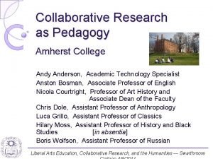 Collaborative Research as Pedagogy Amherst College Andy Anderson