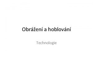 Obren a hoblovn Technologie Charakteristika Tskov obrbn Pmoar