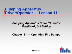 Pumping Apparatus DriverOperator Lesson 11 Pumping Apparatus DriverOperator