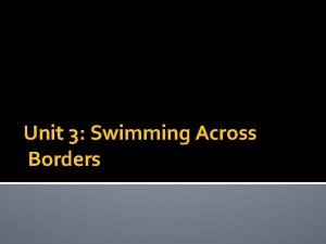 Unit 3 Swimming Across Borders Unit Summary This