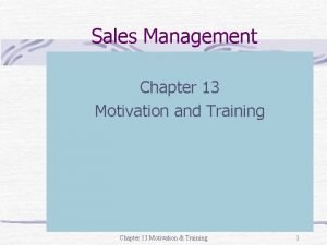 Sales Management Chapter 13 Motivation and Training Chapter