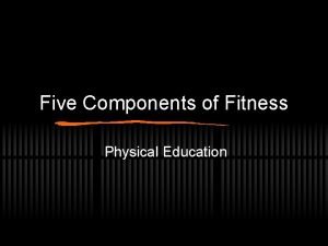 Five Components of Fitness Physical Education Cardiorespiratory Endurance