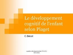 Le dveloppement cognitif de lenfant selon Piaget C