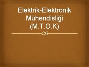 ElektrikElektronik Mhendislii M T O K ElektrikElektronik Mhendisi