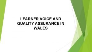 LEARNER VOICE AND QUALITY ASSURANCE IN WALES LEARNER