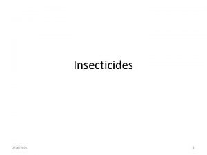 Insecticides 2262021 1 Introduction Used to kill insects