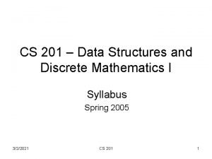 CS 201 Data Structures and Discrete Mathematics I
