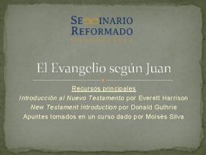 El Evangelio segn Juan Recursos principales Introduccin al