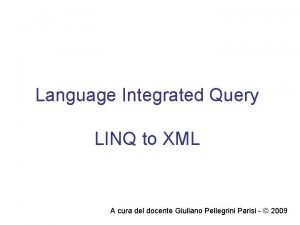 Language Integrated Query LINQ to XML A cura