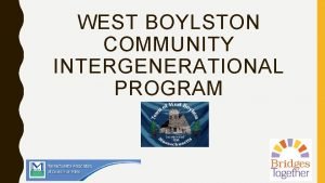 WEST BOYLSTON COMMUNITY INTERGENERATIONAL PROGRAM THE WEST BOYLSTON