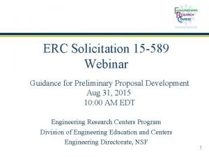 ERC Solicitation 15 589 Webinar Guidance for Preliminary