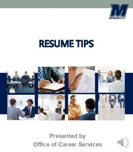 RESUME TIPS Presented by Office of Career Services