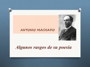 ANTONIO MACHADO Algunos rasgos de su poesa Relacionados