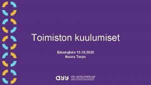 Toimiston kuulumiset Edustajisto 15 10 2020 Noora Torpo