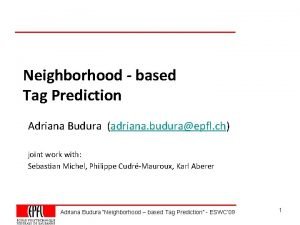 Neighborhood based Tag Prediction Adriana Budura adriana buduraepfl