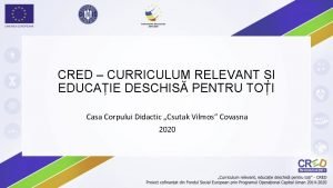 CRED CURRICULUM RELEVANT I EDUCAIE DESCHIS PENTRU TOI