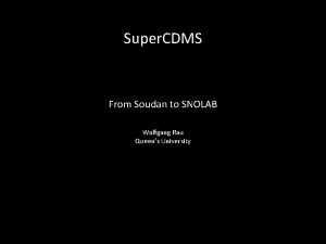 Super CDMS From Soudan to SNOLAB Wolfgang Rau