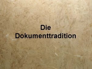 Die Dokumenttradition Definition Erschlieung und Aufbereitung von Dokumenten