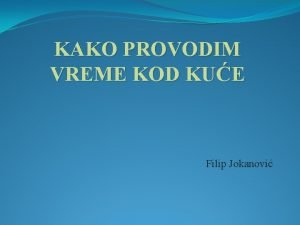 KAKO PROVODIM VREME KOD KUE Filip Jokanovi Poto