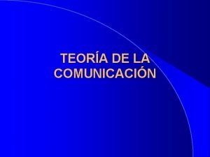 TEORA DE LA COMUNICACIN ALGUNAS IDEAS FUNDACIONALES El