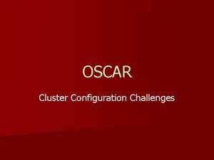 OSCAR Cluster Configuration Challenges Software on Nodes n