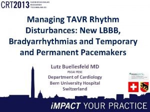 Managing TAVR Rhythm Disturbances New LBBB Bradyarrhythmias and