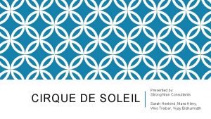 CIRQUE DE SOLEIL Presented by Strong Man Consultants