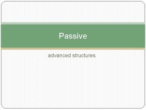 Passive advanced structures