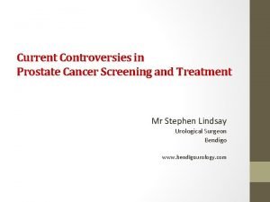 Current Controversies in Prostate Cancer Screening and Treatment