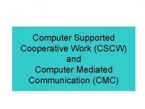 Computer supported collaborative work