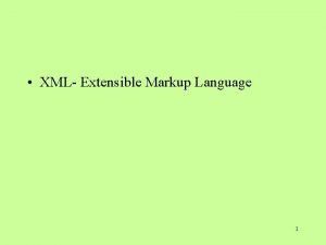 XML Extensible Markup Language 1 HTML to XML