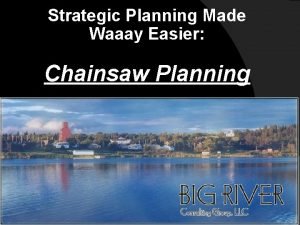 Strategic Planning Made Waaay Easier Chainsaw Planning Orientation