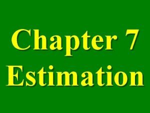 Chapter 7 Estimation Point Estimate an estimate of