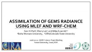 ASSIMILATION OF GEMS RADIANCE USING MLEF AND WRFCHEM