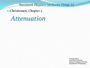 Resident Physics Lectures Year 1 Christensen Chapter 5