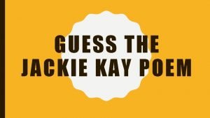 GUESS THE JACKIE KAY POEM GUESS THE POEM