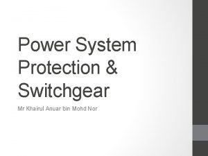 Power System Protection Switchgear Mr Khairul Anuar bin