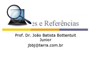 Citaes e Referncias Prof Dr Joo Batista Bottentuit