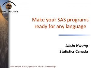 www OASUS ca Make your SAS programs ready