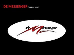 DE MESSENGER trainer team In the beginning there