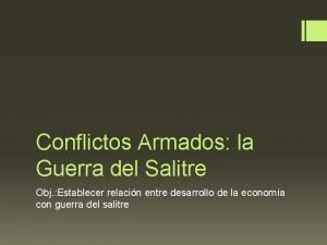 Conflictos Armados la Guerra del Salitre Obj Establecer