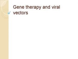 Gene therapy and viral vectors Herpes Simplex Virus