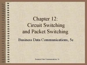Chapter 12 Circuit Switching and Packet Switching Business